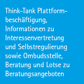 Think-Tank Plattformbeschäftigung, Informationen zu Interessenvertretung und Selbstregulierung sowie Ombudsstelle, Beratung und Lotse zu Beratungsangeboten